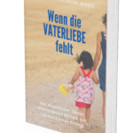 Wenn die Vaterliebe fehlt - das Buch zur Vaterwunde