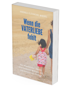 Wenn die Vaterliebe fehlt - das Buch zur Vaterwunde