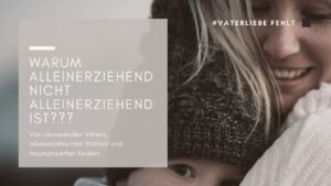 Kopf einer jungen Frau von hinten, leicht verwchwommen und der Text. Alleinerziehend ist nicht gleich alleinerziehend: Wenn die Vaterliebe fehlt