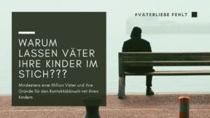 Vaterabwesenheit: Warum Väter den Kontakt zu ihren Kindern abbrechen